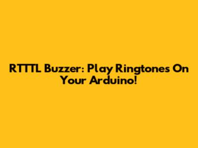 RTTTL Buzzer: Play Ringtones On Your Arduino!