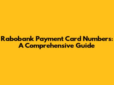 Rabobank Payment Card Numbers: A Comprehensive Guide