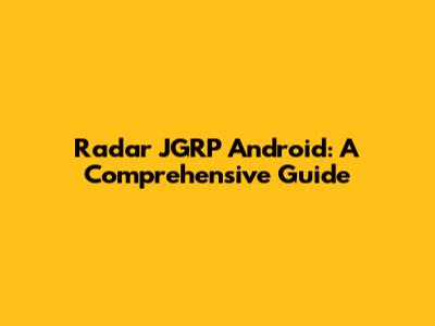 Radar JGRP Android: A Comprehensive Guide