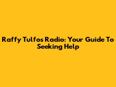 Raffy Tulfo's Radio: Your Guide To Seeking Help