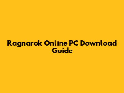 Ragnarok Online PC Download Guide