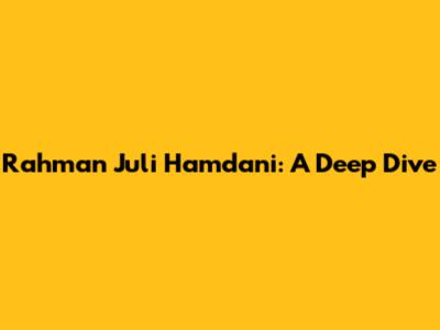 Rahman Juli Hamdani: A Deep Dive