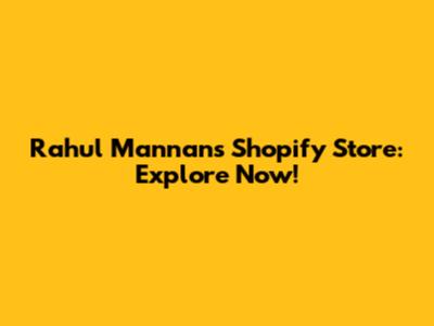 Rahul Mannan's Shopify Store: Explore Now!