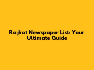 Rajkot Newspaper List: Your Ultimate Guide