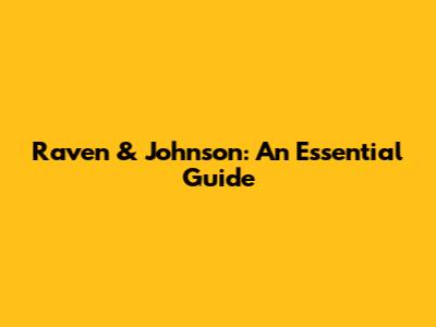 Raven & Johnson: An Essential Guide