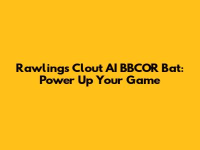 Rawlings Clout AI BBCOR Bat: Power Up Your Game