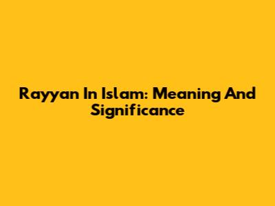 Rayyan In Islam: Meaning And Significance