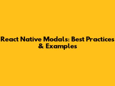 React Native Modals: Best Practices & Examples