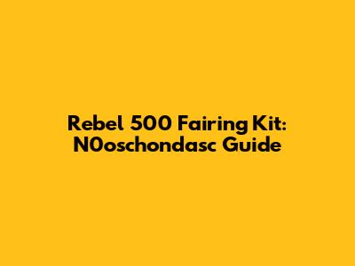 Rebel 500 Fairing Kit: N0oschondasc Guide