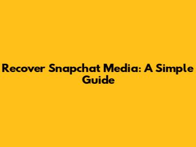 Recover Snapchat Media: A Simple Guide
