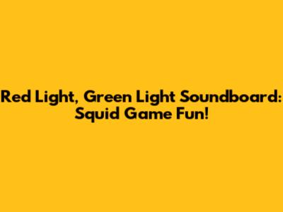 Red Light, Green Light Soundboard: Squid Game Fun!