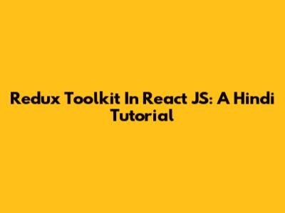 Redux Toolkit In React JS: A Hindi Tutorial