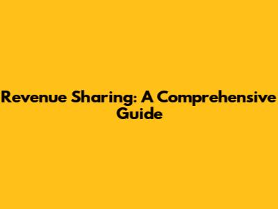 Revenue Sharing: A Comprehensive Guide