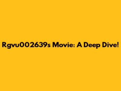 Rgvu002639s Movie: A Deep Dive!
