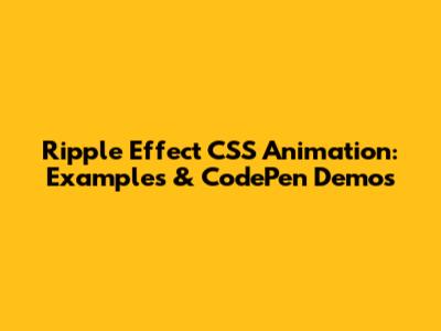 Ripple Effect CSS Animation: Examples & CodePen Demos