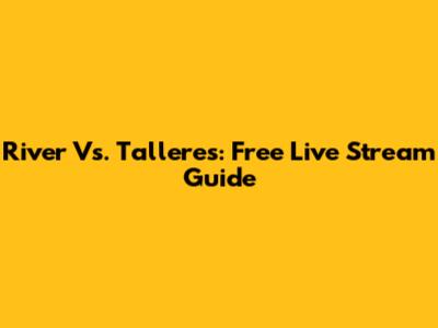 River Vs. Talleres: Free Live Stream Guide
