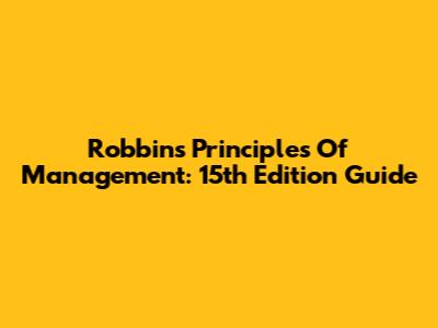 Robbins' Principles Of Management: 15th Edition Guide