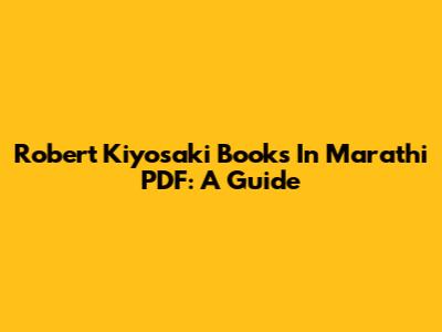 Robert Kiyosaki Books In Marathi PDF: A Guide