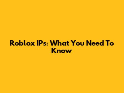 Roblox IPs: What You Need To Know