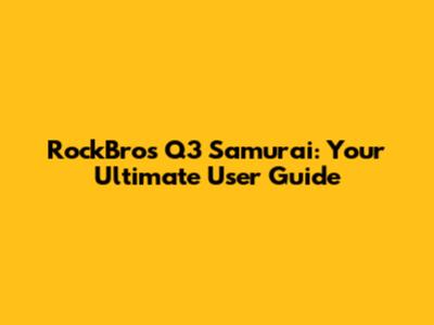 RockBros Q3 Samurai: Your Ultimate User Guide