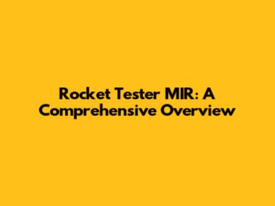 Rocket Tester MIR: A Comprehensive Overview
