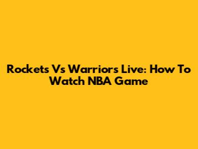 Rockets Vs Warriors Live: How To Watch NBA Game