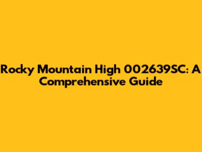 Rocky Mountain High 002639SC: A Comprehensive Guide
