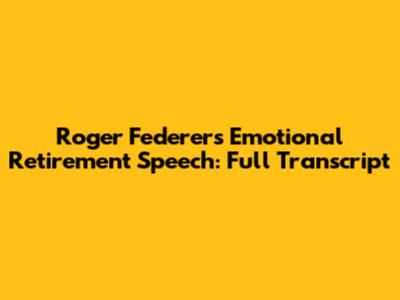Roger Federer's Emotional Retirement Speech: Full Transcript