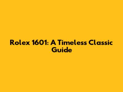 Rolex 1601: A Timeless Classic Guide