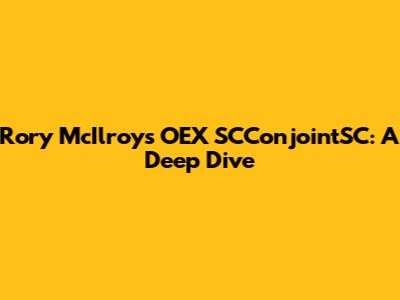 Rory McIlroy's OEX SCConjointSC: A Deep Dive