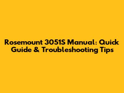 Rosemount 3051S Manual: Quick Guide & Troubleshooting Tips