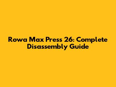 Rowa Max Press 26: Complete Disassembly Guide