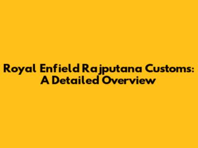 Royal Enfield Rajputana Customs: A Detailed Overview