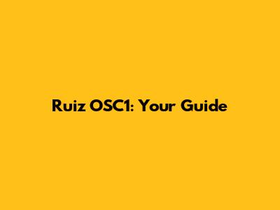 Ruiz OSC1: Your Guide