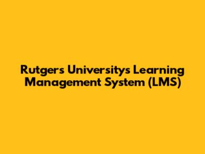 Rutgers University's Learning Management System (LMS)