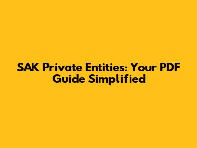 SAK Private Entities: Your PDF Guide Simplified