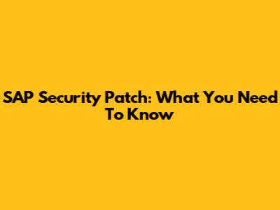 SAP Security Patch: What You Need To Know