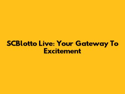 SCBlotto Live: Your Gateway To Excitement