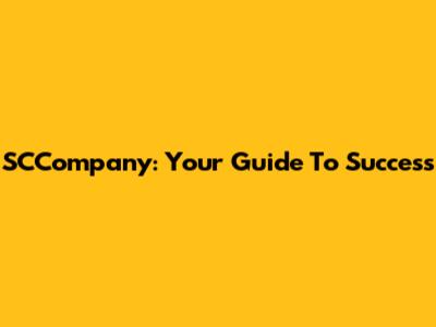 SCCompany: Your Guide To Success