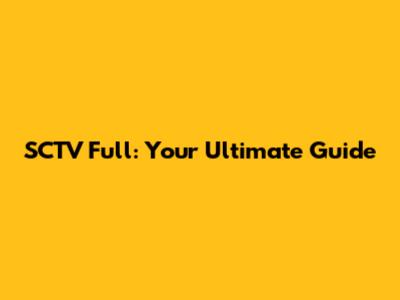 SCTV Full: Your Ultimate Guide