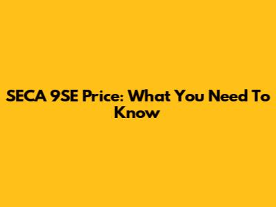SECA 9SE Price: What You Need To Know