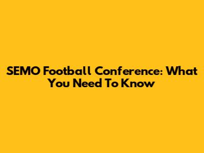 SEMO Football Conference: What You Need To Know