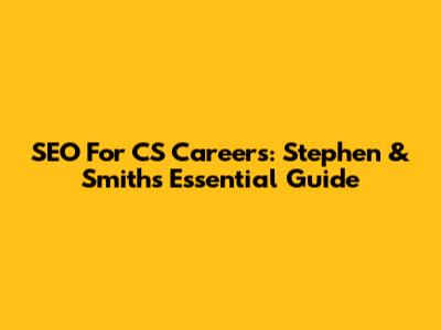 SEO For CS Careers: Stephen & Smith's Essential Guide