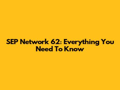 SEP Network 62: Everything You Need To Know