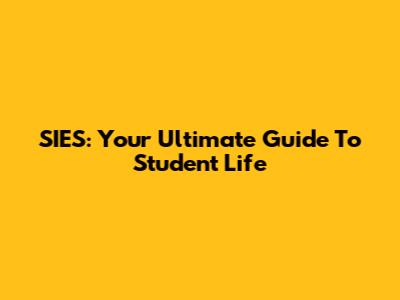 SIES: Your Ultimate Guide To Student Life