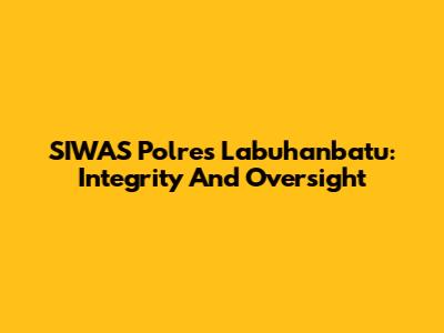 SIWAS Polres Labuhanbatu: Integrity And Oversight
