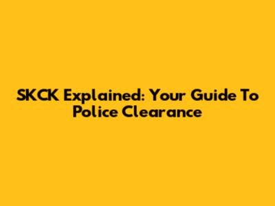 SKCK Explained: Your Guide To Police Clearance