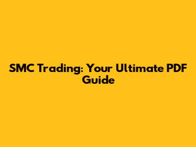 SMC Trading: Your Ultimate PDF Guide