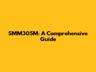 SMM305M: A Comprehensive Guide