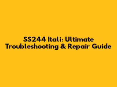 SS244 Itali: Ultimate Troubleshooting & Repair Guide